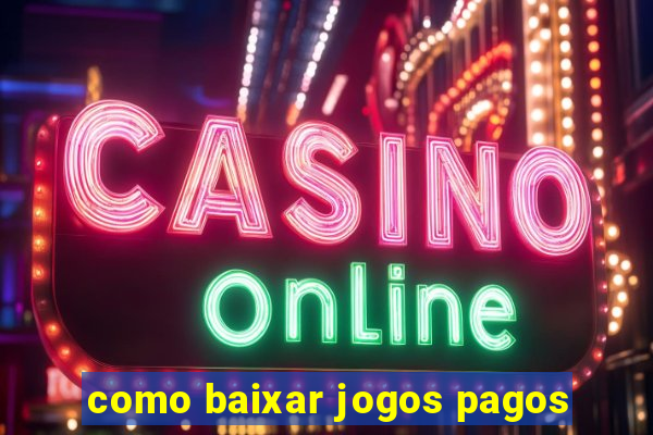 como baixar jogos pagos